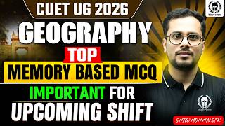 CUET UG 2026 Geography Top Memory Based Questions | Important for Upcoming Shift | Shiw Mohan Sir