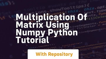 Multiplication of matrix using numpy python tutorial