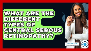 What Are The Different Types Of Central Serous Retinopathy? - Optometry Knowledge Base