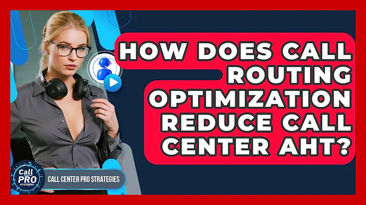 How Does Call Routing Optimization Reduce Call Center AHT? - Call Center Pro Strategies