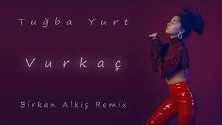 Tuğba Yurt - Vurkaç (Birkan Alkış Remix) Resimi