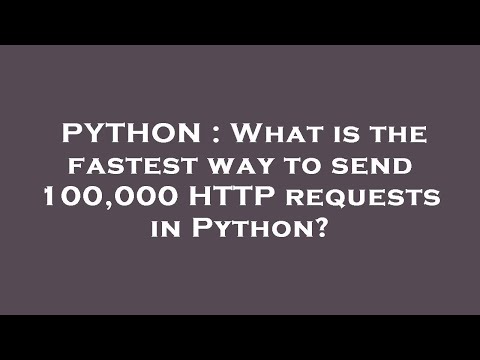 PYTHON : What is the fastest way to send 100,000 HTTP requests in Python?