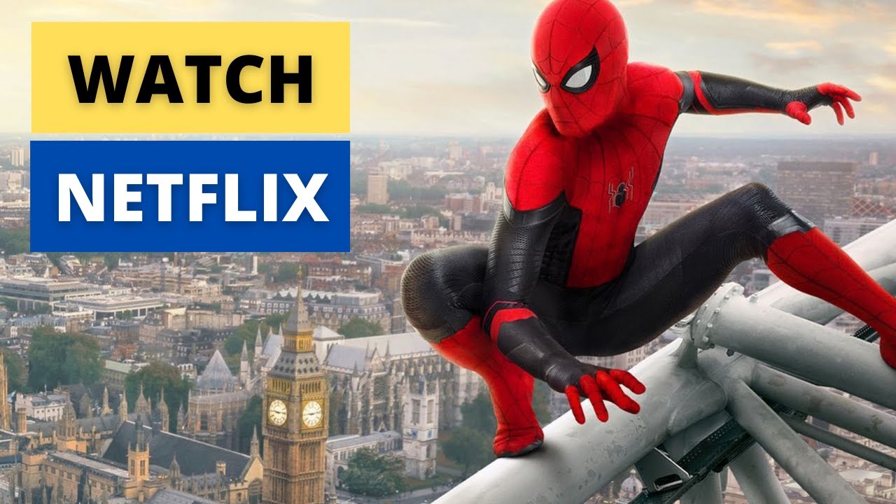 How To Watch Spiderman Far From Home On Netflix