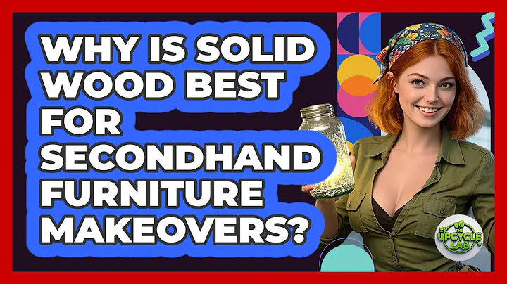 Why Is Solid Wood Best For Secondhand Furniture Makeovers? - The Upcycle Lab