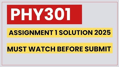 PHY301 ASSIGNMENT 1 SOLUTION 2025