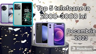 Top 5 telefoane la 2000-3000 lei din decembrie 2023!