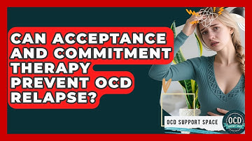 Can Acceptance And Commitment Therapy Prevent OCD Relapse? - OCD Support Space
