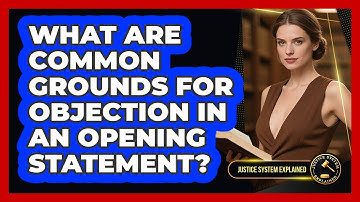 What Are Common Grounds For Objection In An Opening Statement? - Justice System Explained