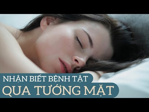 Cách Đoán Bệnh Qua Tướng Mạo, Nhìn Mặt, Da Mặt, Sắc Mặt Đoán Bệnh Cực Chuẩn