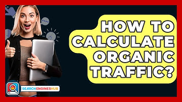 How To Calculate Organic Traffic? - SearchEnginesHub.com