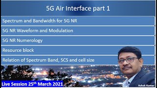 5G Air Interface Part 1 Live Session covering Spectrum, Bandwidth, Numerology and Resourse Block