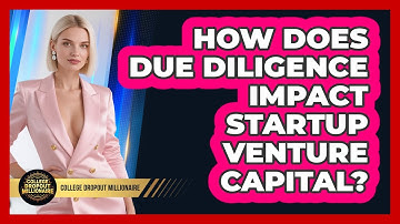 How Does Due Diligence Impact Startup Venture Capital? - College Dropout Millionaire