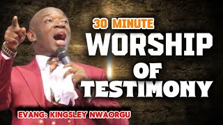 Powerful 30-Minute Worship of Testimony That Will change Your Life | Evang. Kingsley Nwaorgu