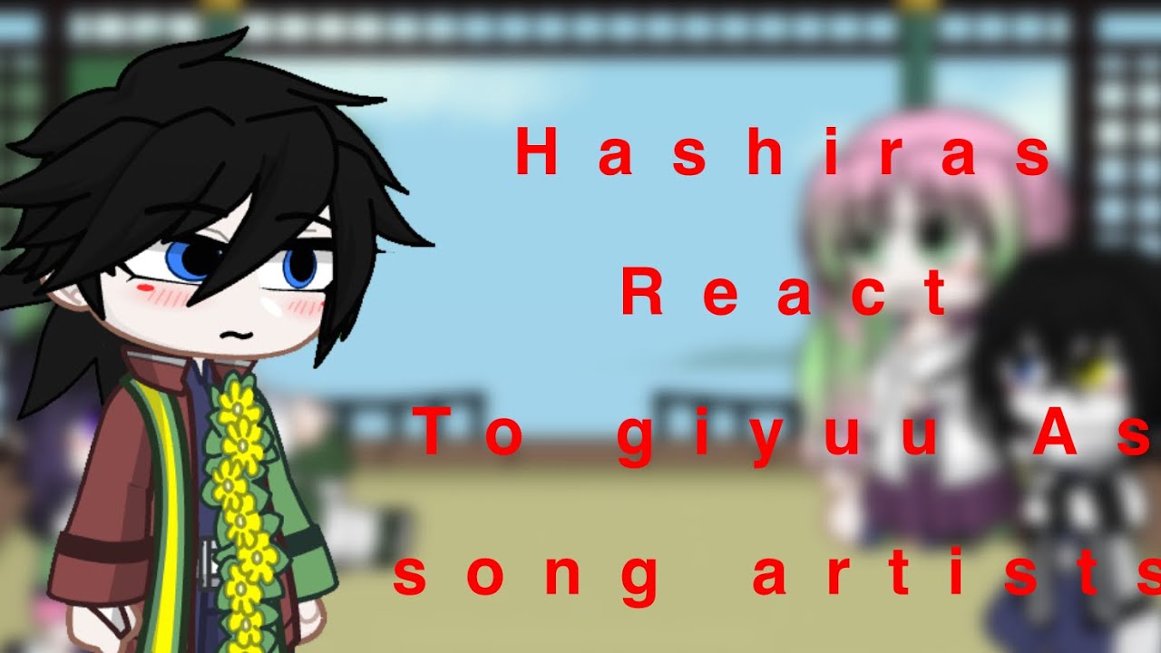 Hashiras reacts to giyuu tomioka as song artists (1/?)