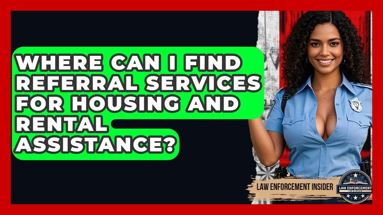 Where Can I Find Referral Services For Housing And Rental Assistance? - Law Enforcement Insider