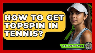 How To Get Topspin In Tennis? - The Racket Xpert