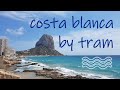 Costa Blanca by tram (Alicante-Benidorm-Calpe)