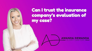 Can I trust the insurance company’s evaluation of my case? - Attorney Amanda Demanda Answers
