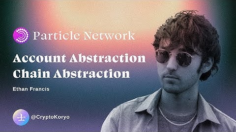 A Deep dive on Account Abstraction, Chain Abstraction and Particle Network