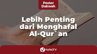 Lebih Penting Dari Hafal Al Quran - Poster Dakwah Yufid TV