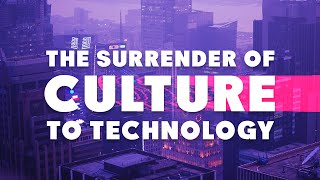 The Surrender of Culture to Technology |  Neil Postman