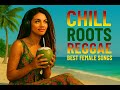 Chill Roots Reggae Mix • Soft Female Vocals • Best 1 Hour Selection