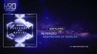 Reverized - Destroyer of Worlds (Original Mix)