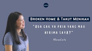 Perjalanan Hidup Survivor Broken Home & Pernah Takut Menikah - #BeraniCerita