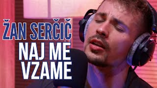 ŽAN SERČIČ - Naj me vzame