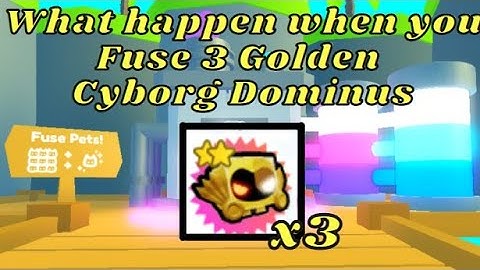 What happen when you Fuse 3 Golden Cyborg Dominus in Pet Simulator X