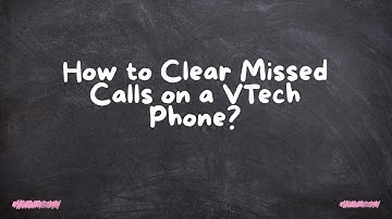 How to Clear Missed Calls on a VTech Phone?