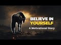 Believe in yourself when no one else does  a motivational story