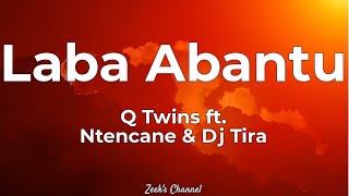 Q Twins Ft. Ntencane & Dj Tira - Laba Abantu Lyrics