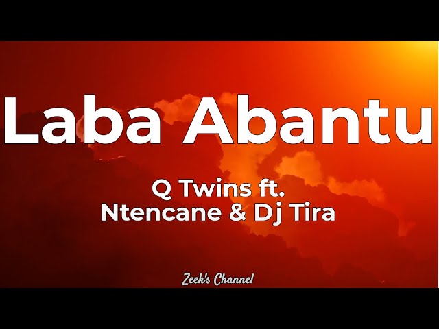 Q Twins Ft. Ntencane & Dj Tira - Laba Abantu Lyrics