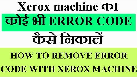 Xerox machine ka koi bhi Error code kaise nikalen/how to remove any error code with Xerox machine