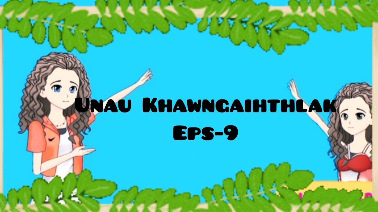 Unau Khawngaihthlak eps-9  [MIZO NAUPANG CARTOON🥰]