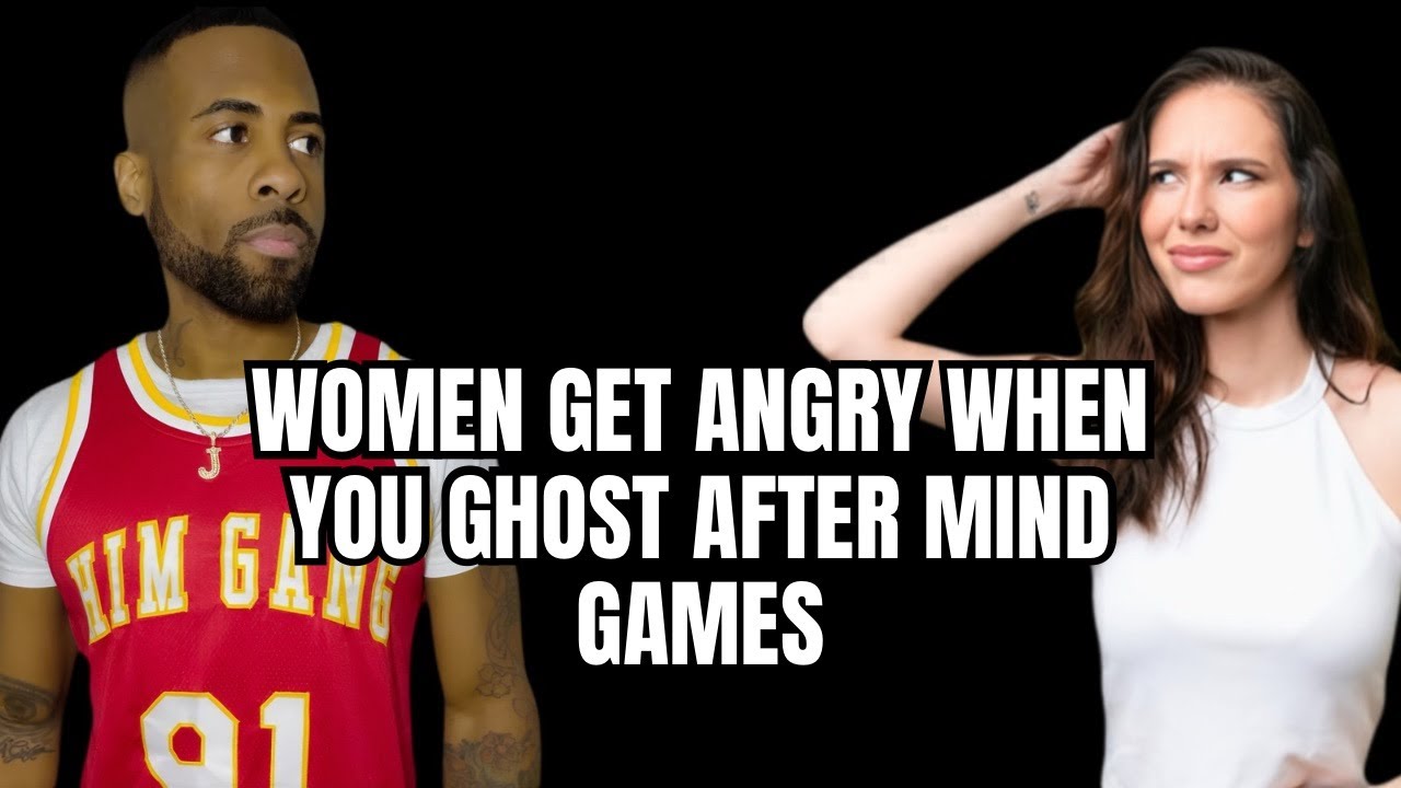 Why Women Get ANGRY When You GHOST After They Play Mind Games!