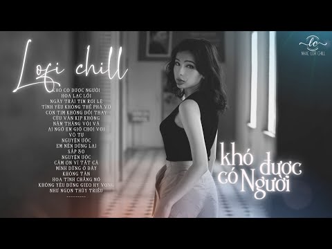 Đời Cho Ta Những Nỗi Buồn Khiến Ta Phải Qua - Nhạc Trẻ Lofi Chill TikTok Hay Nhất