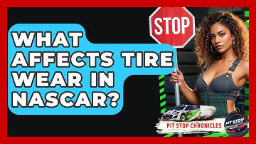 What Affects Tire Wear In NASCAR? - Pit Stop Chronicles