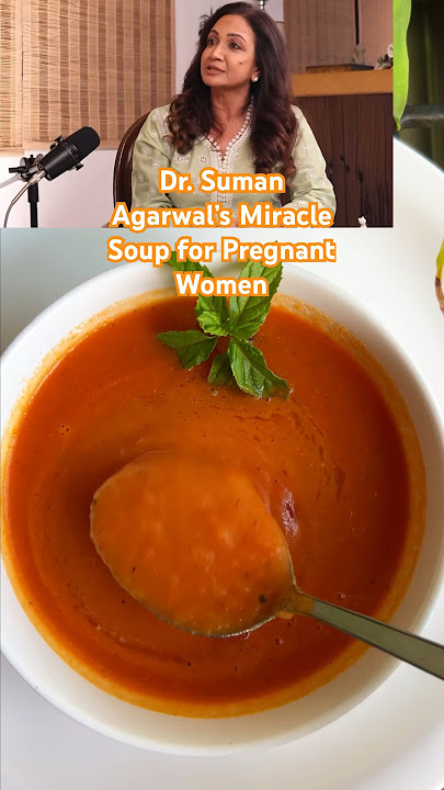 Day 9 of 100 Celeb Recipes in 100 Days: Miracle Soup for pregnant women by Dr. Suman Agarwal