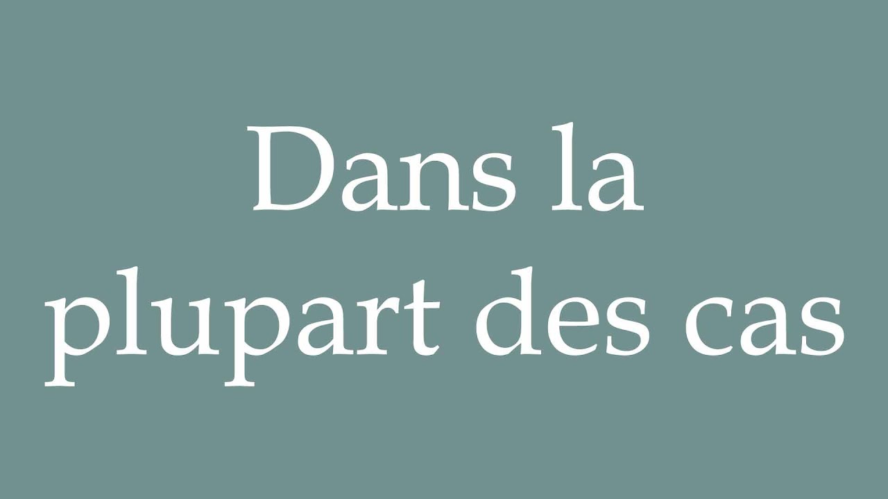 How to Pronounce ''Dans la plupart des cas'' (In most cases) Correctly ...