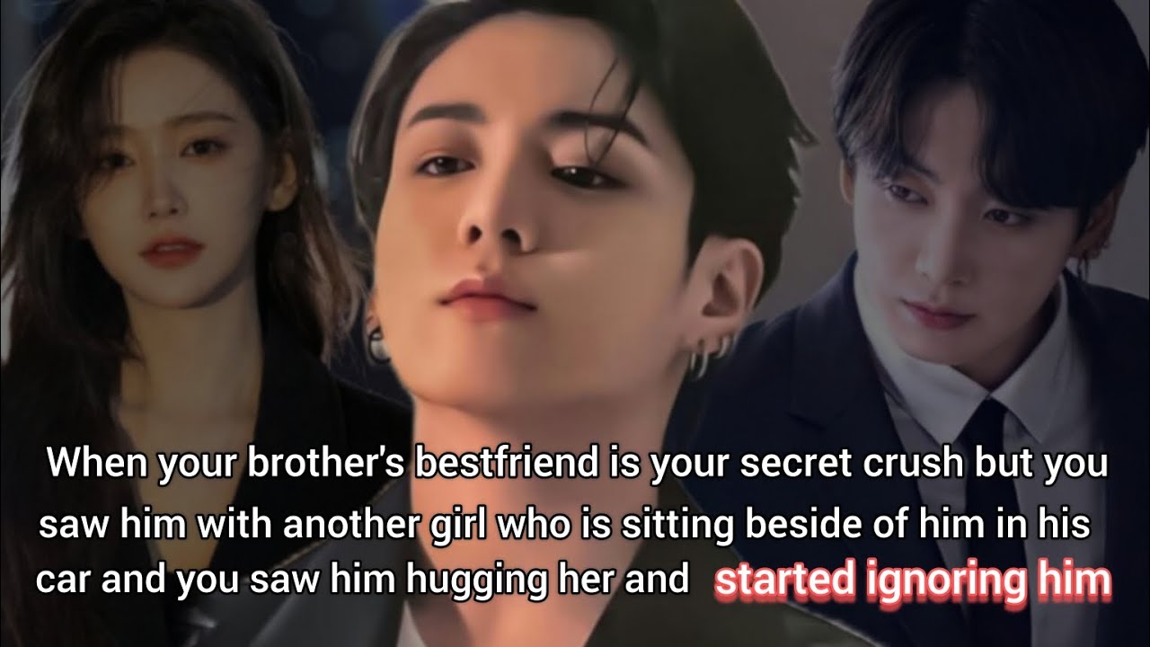 When your brother's bestfriend is your secret crush but saw him hugging another girl and started___