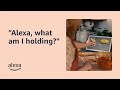 &quot;Alexa, what am I holding?&quot; - Accessibility (audio described)