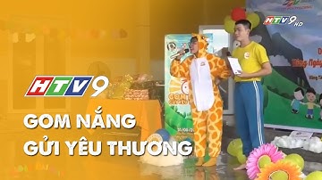 [HTV 9] HOẠT ĐỘNG THIỆN NGUYỆN -" GOM NẮNG GỬI YÊU THƯƠNG "
