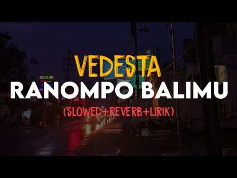 Ranompo Balimu - Vedesta (slowed+reverb+lirik) | SixteenESTC