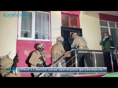 POLİS 17 ADRESE ŞAFAK OPERASYONU GERÇEKLEŞTİRDİ