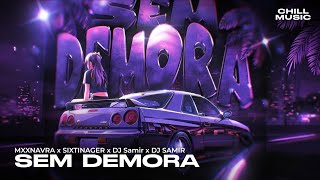 MXXNAVRA x SIXTINAGER x DJ Samir x DJ SAMIR - SEM DEMORA