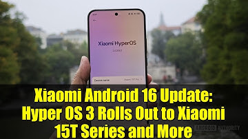 Xiaomi Android 16 Update: Hyper OS 3 Rolls Out to Xiaomi 15T Series and More
