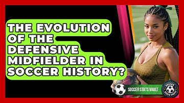 The Evolution Of The Defensive Midfielder In Soccer History? - Soccer Stats Vault