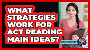 What Strategies Work For ACT Reading Main Ideas?